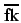 $\overline{\mbox{fk}}$
